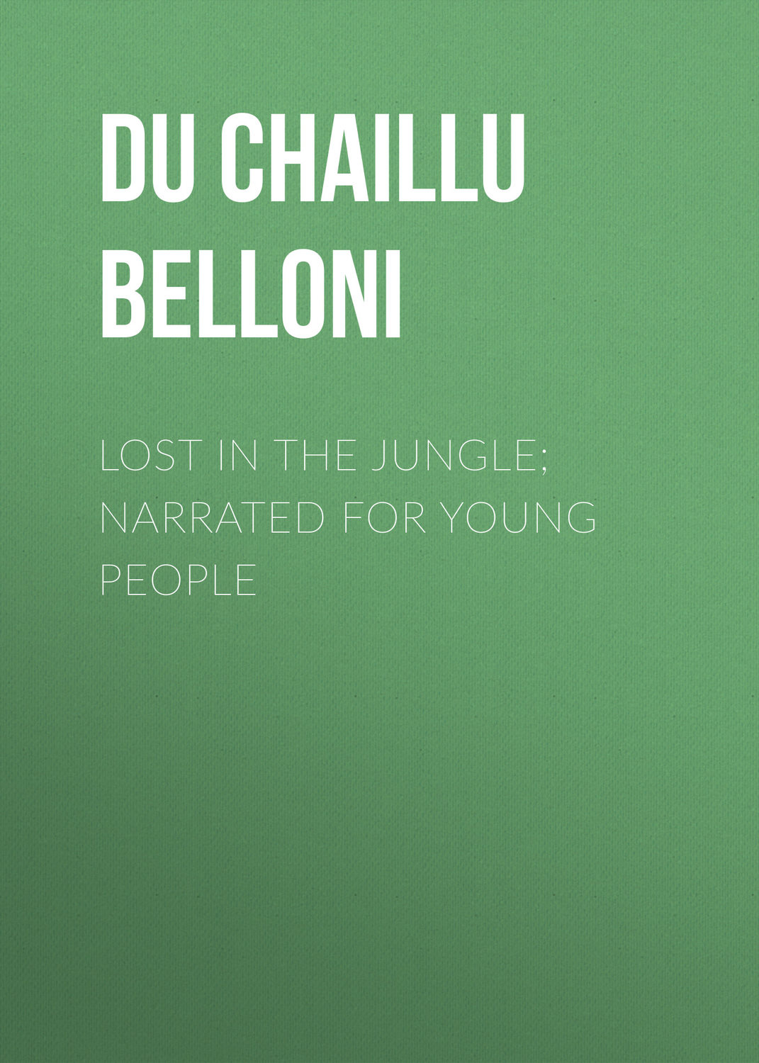 Обложка книги «Lost in the Jungle; Narrated for Young People»