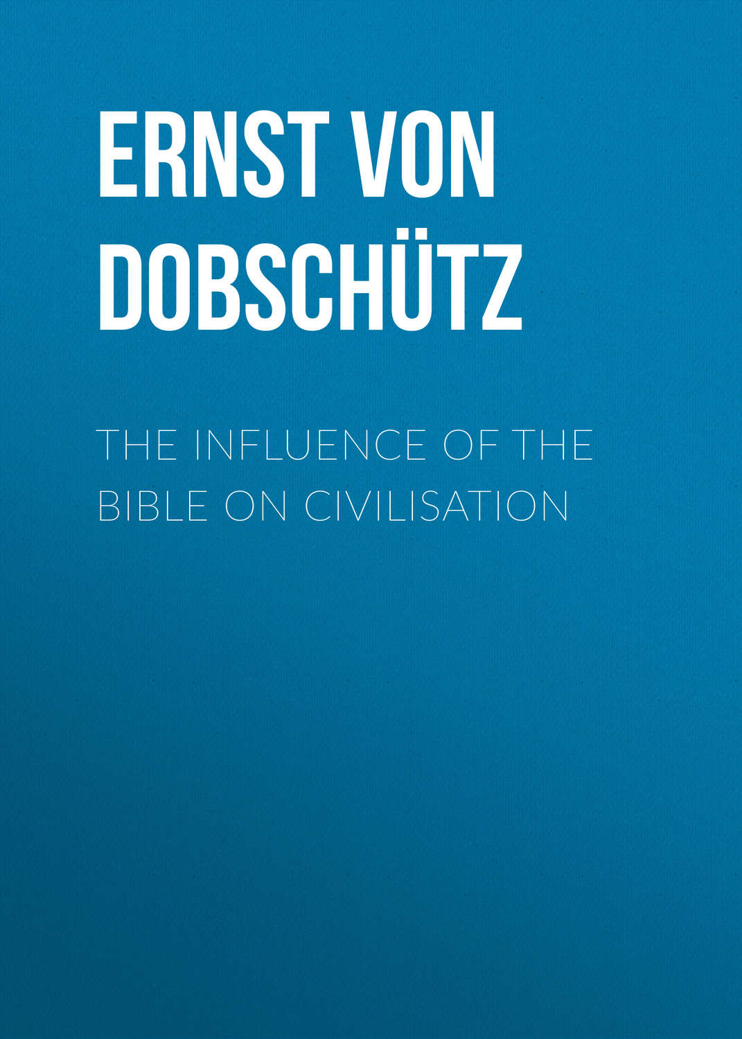 Обложка книги «The Influence of the Bible on Civilisation»