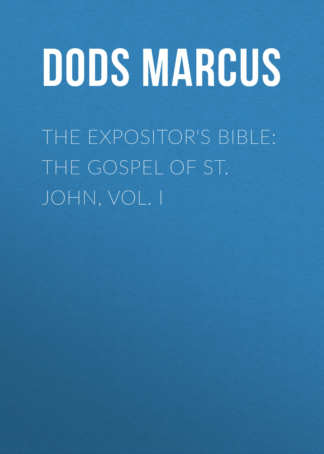 Обложка книги «The Expositor's Bible: The Gospel of St. John, Vol. I»