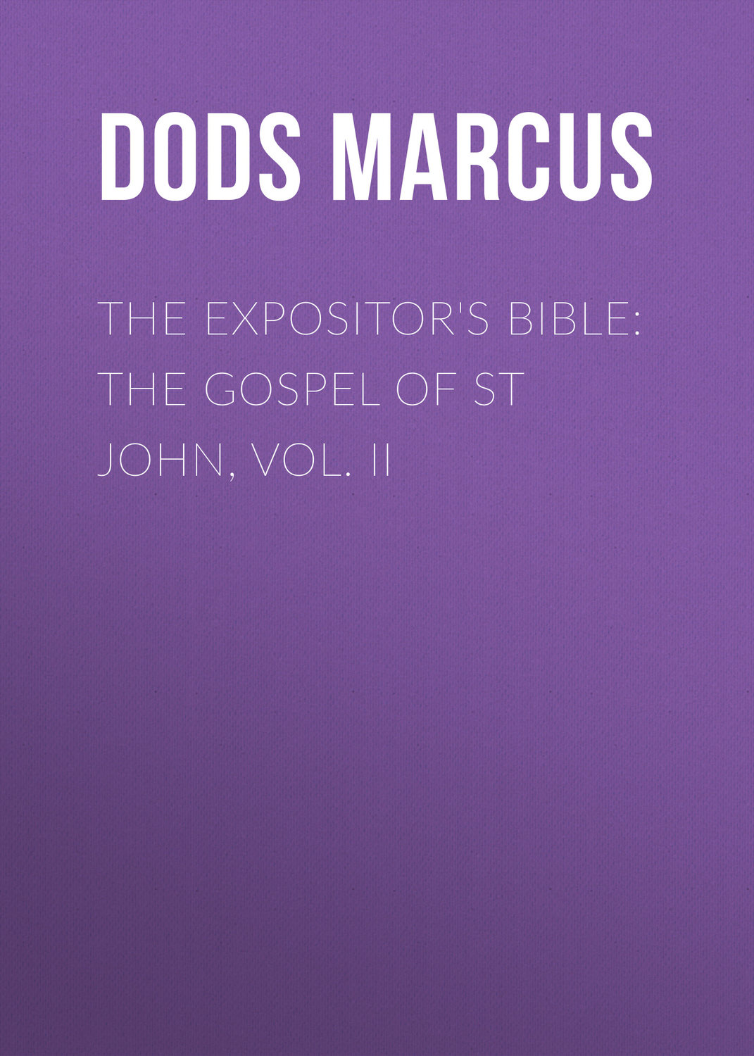 Обложка книги «The Expositor's Bible: The Gospel of St John, Vol. II»