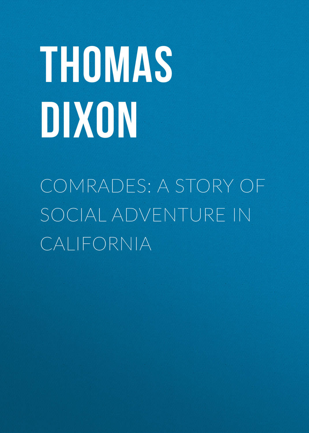 Обложка книги «Comrades: A Story of Social Adventure in California»