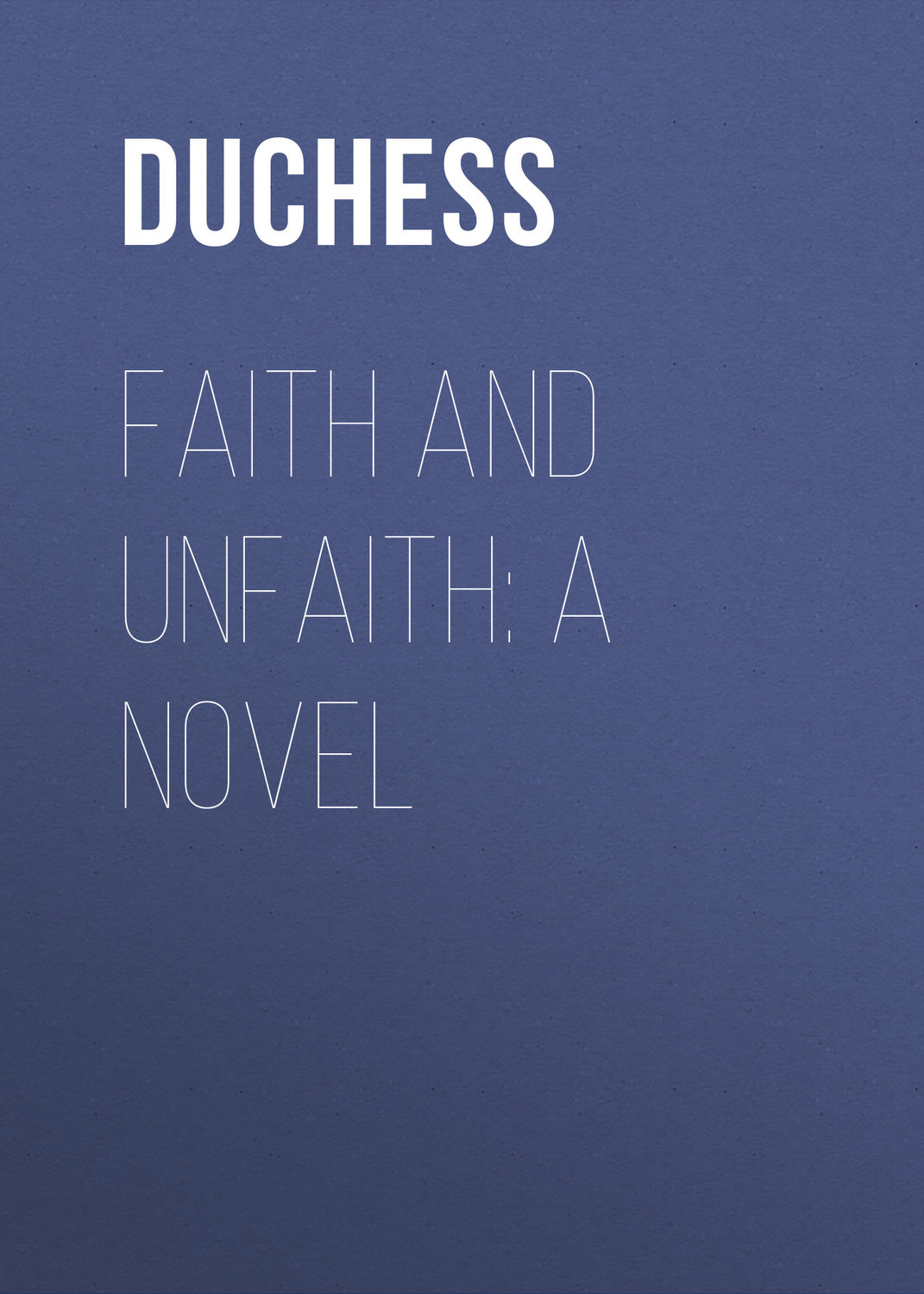 Обложка книги «Faith and Unfaith: A Novel»