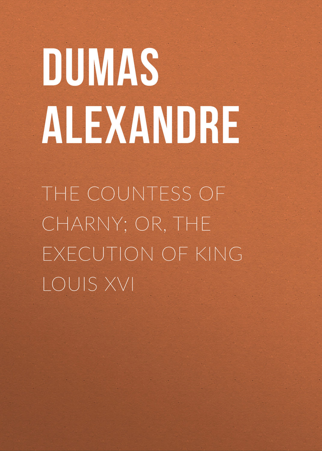 Обложка книги «The Countess of Charny; or, The Execution of King Louis XVI»