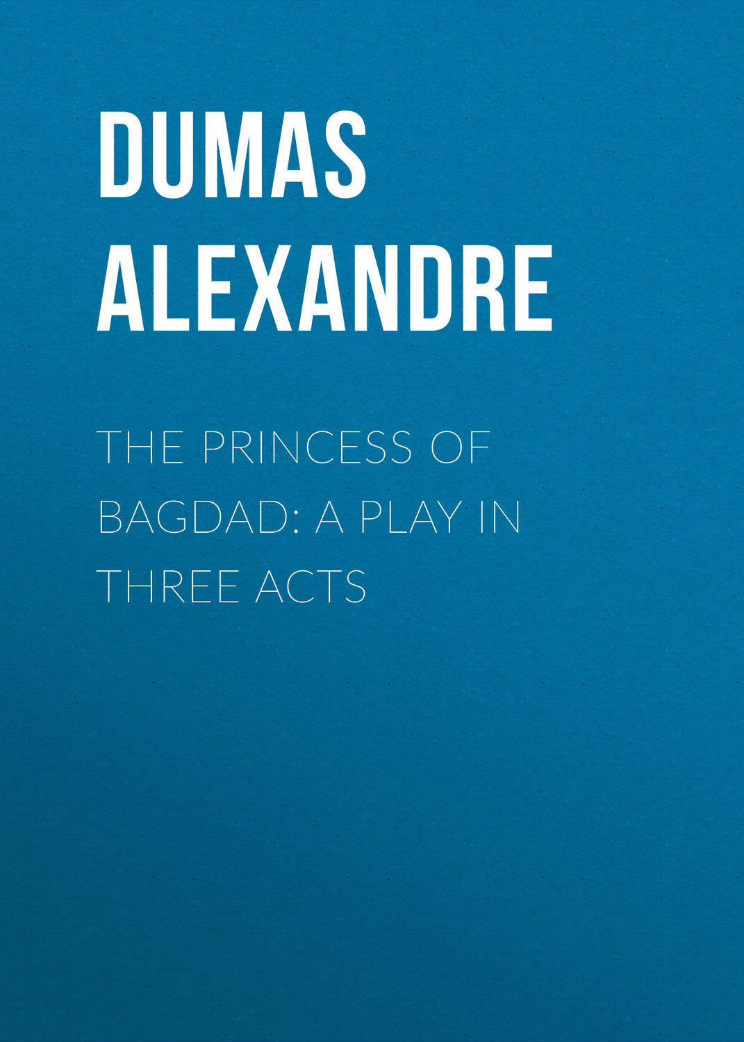 Обложка книги «The Princess of Bagdad: A Play In Three Acts»