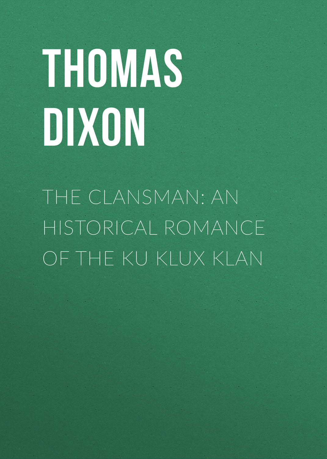 Обложка книги «The Clansman: An Historical Romance of the Ku Klux Klan»