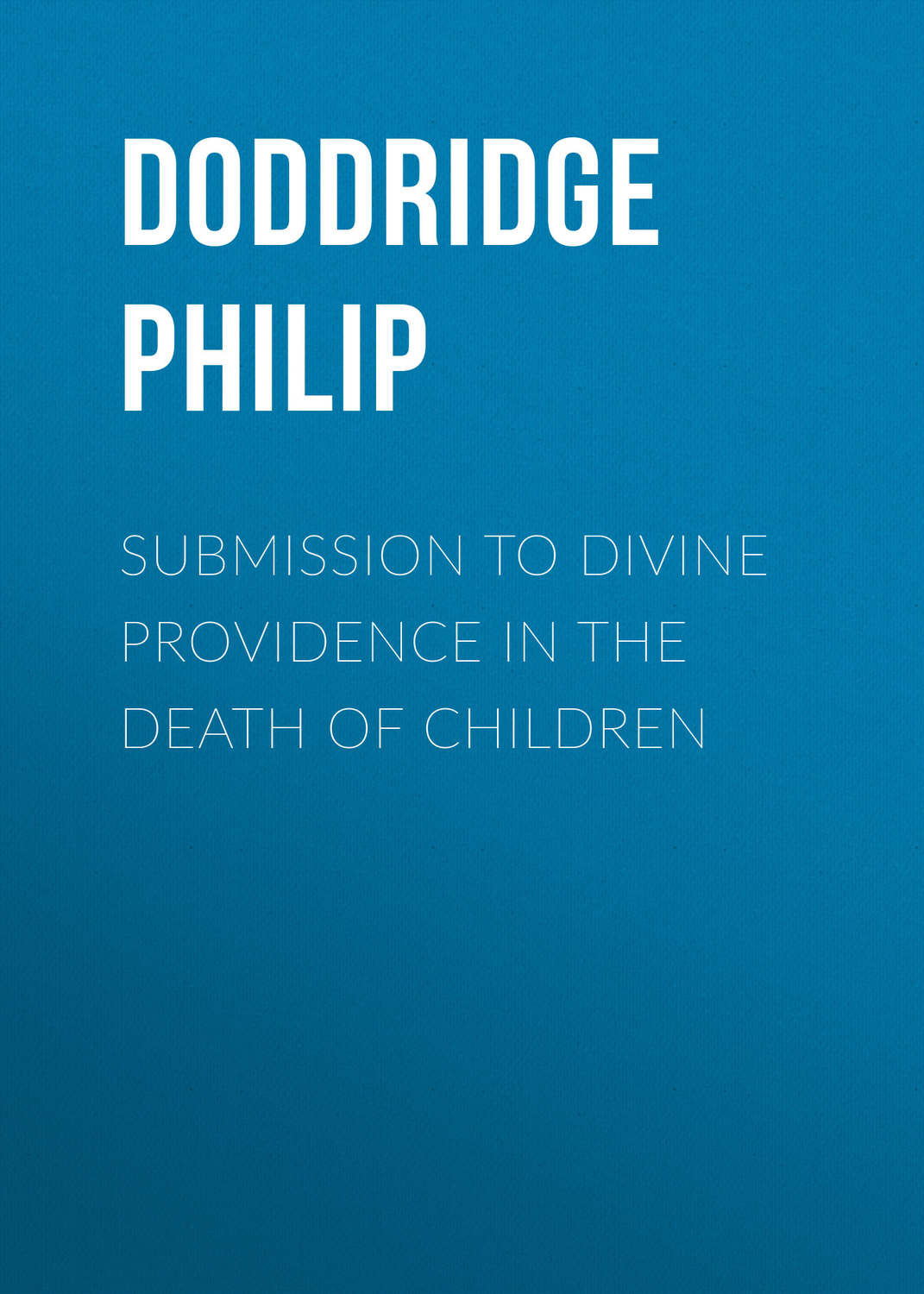Обложка книги «Submission to Divine Providence in the Death of Children»