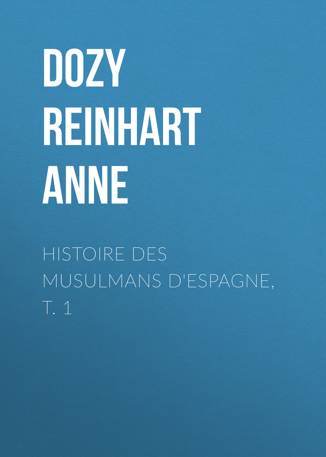Обложка книги «Histoire des Musulmans d'Espagne, t. 1»