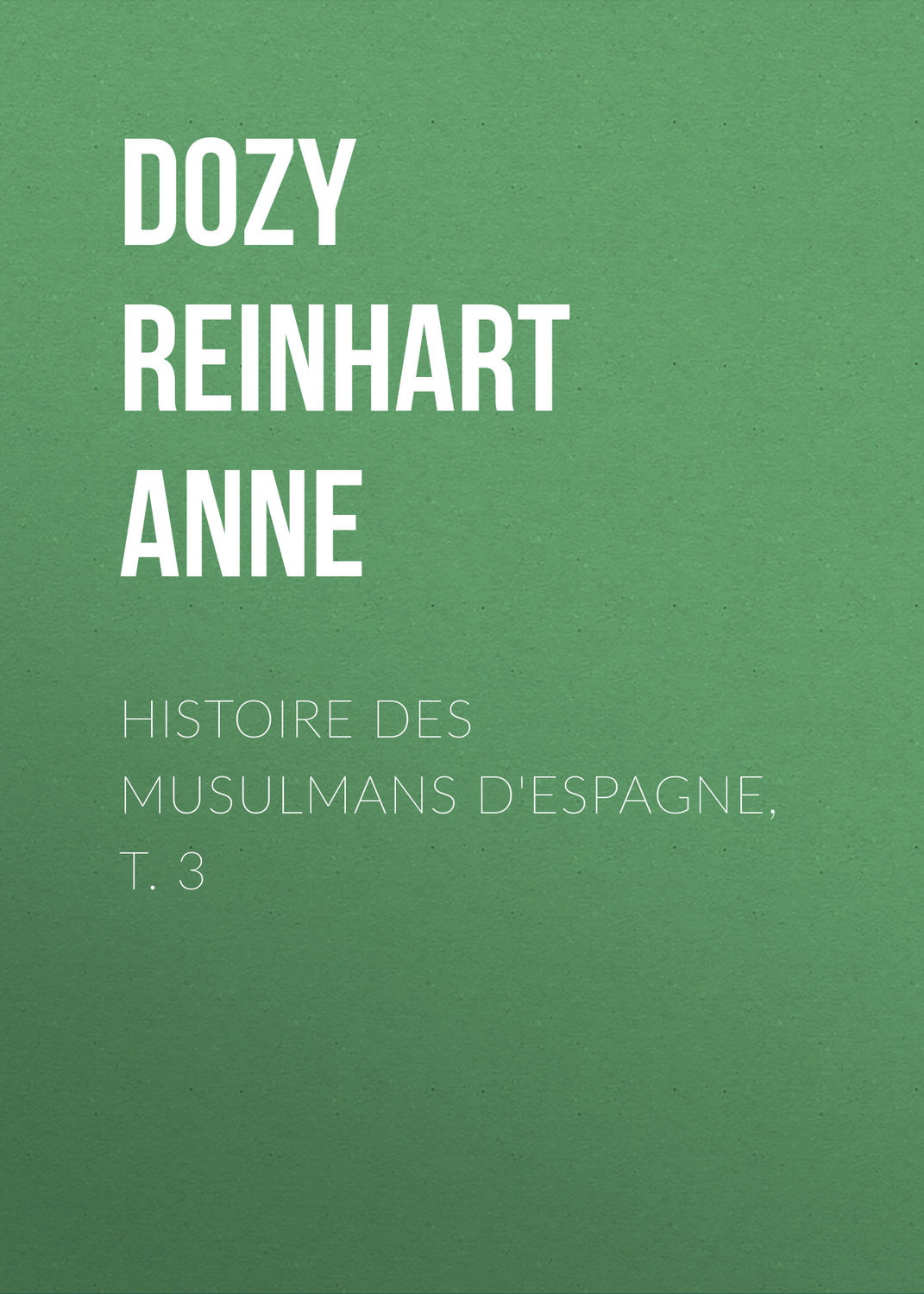 Обложка книги «Histoire des Musulmans d'Espagne, t. 3»