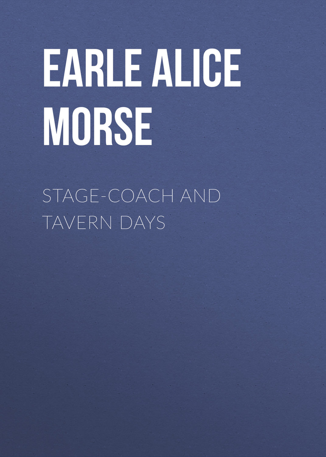Обложка книги «Stage-coach and Tavern Days»