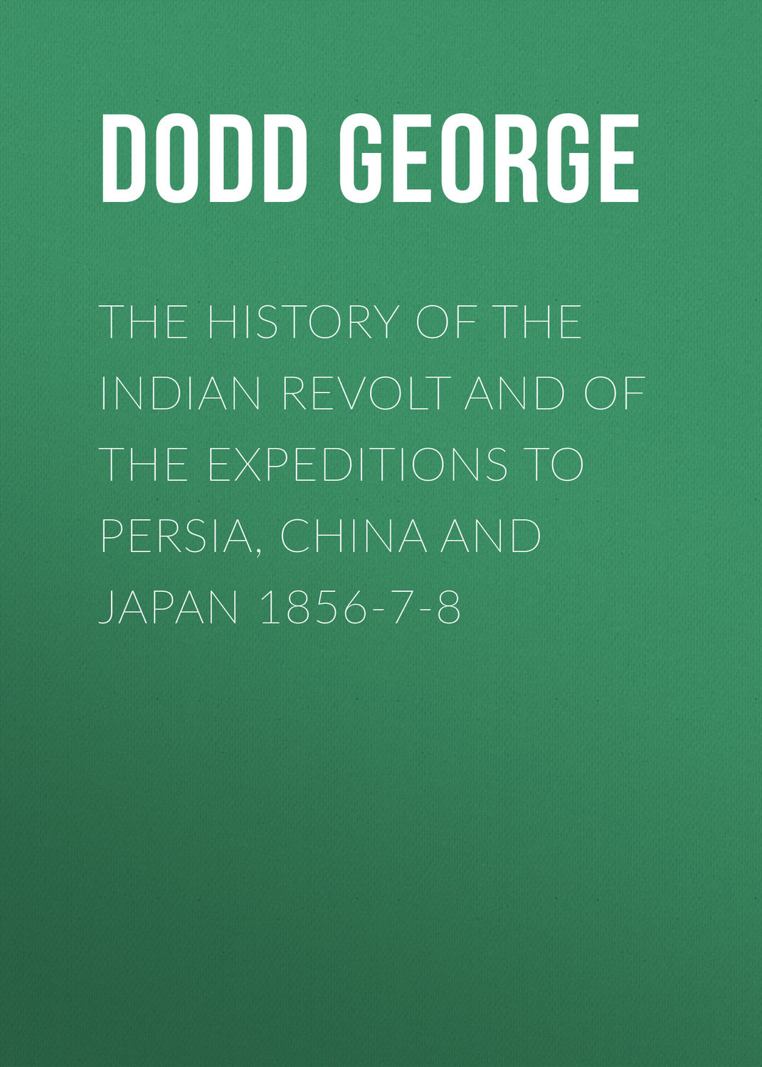 Обложка книги «The History of the Indian Revolt and of the Expeditions to Persia, China and Japan 1856-7-8»