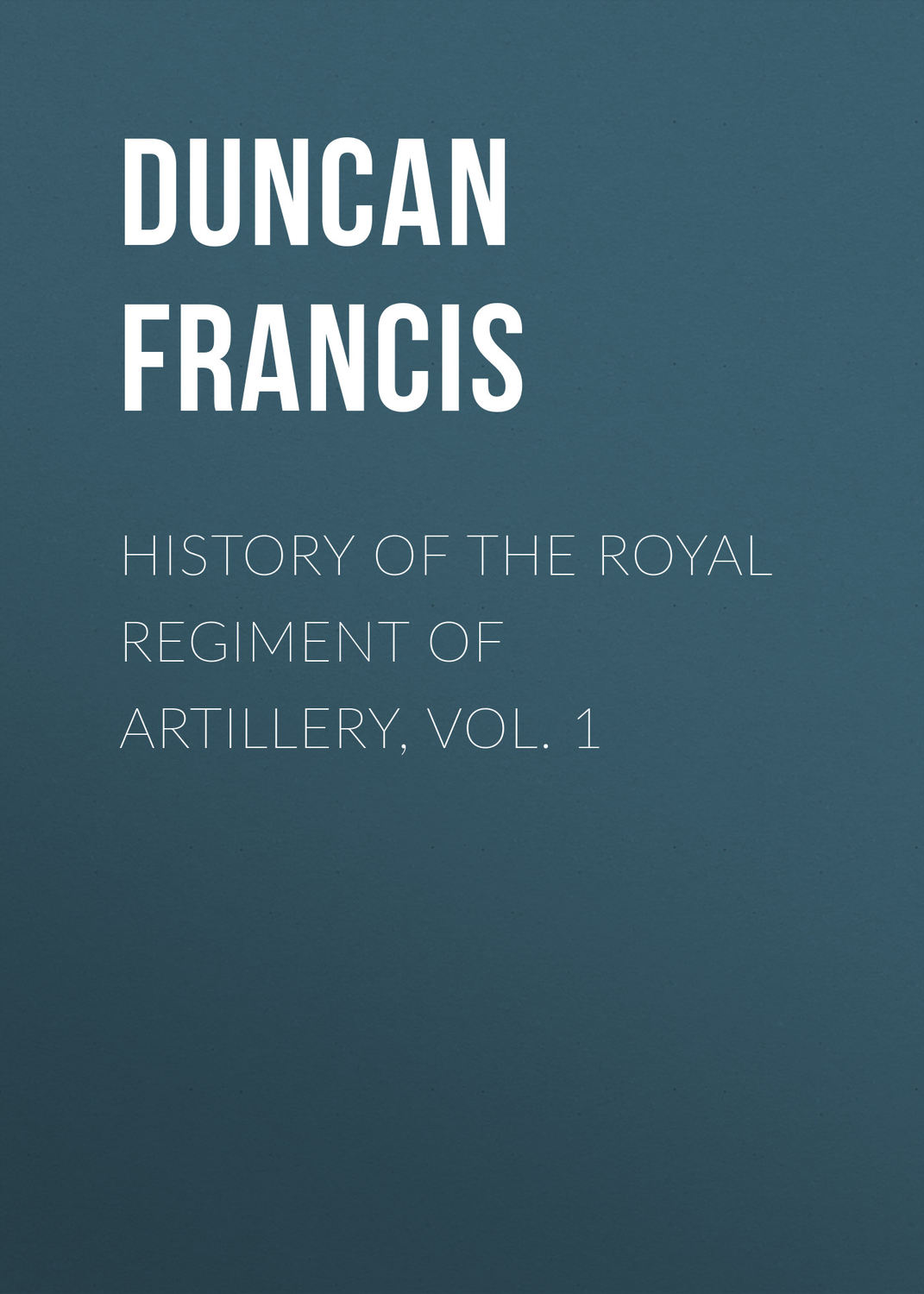 Обложка книги «History of the Royal Regiment of Artillery, Vol. 1»