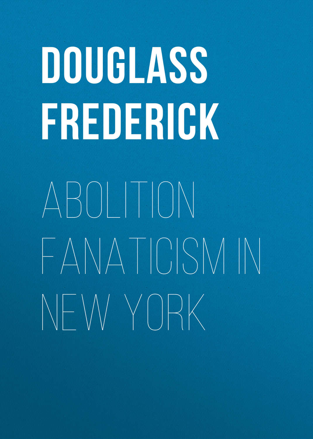 Обложка книги «Abolition Fanaticism in New York»