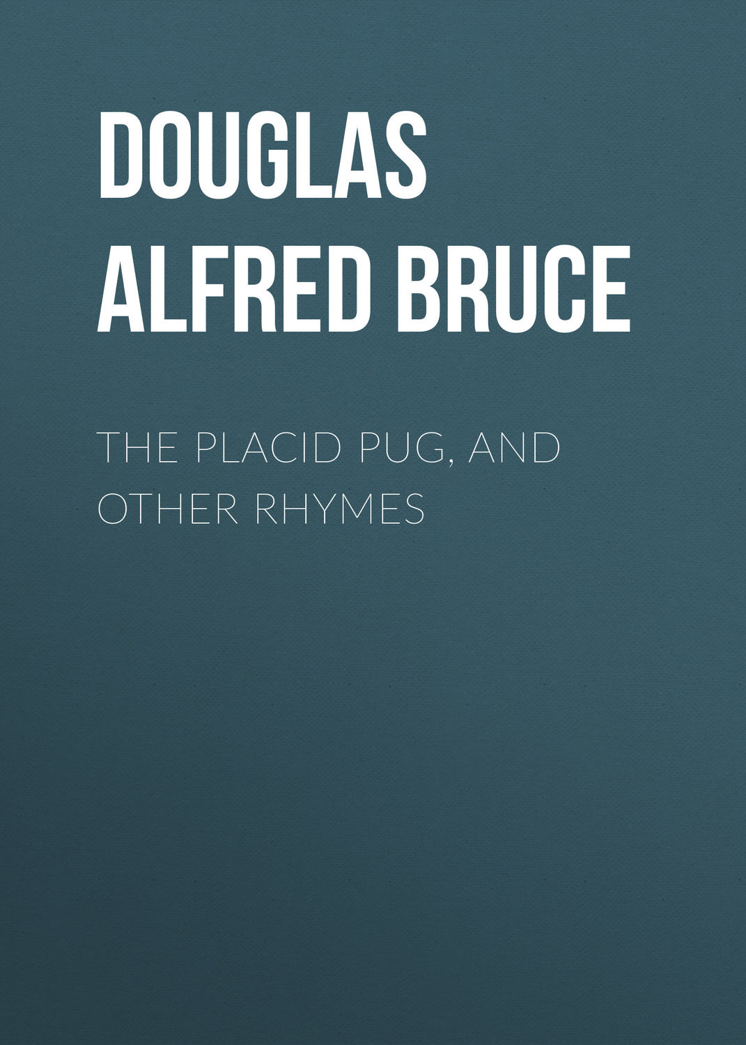 Обложка книги «The Placid Pug, and Other Rhymes»