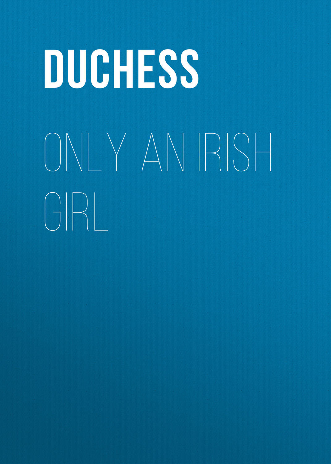 Обложка книги «Only an Irish Girl»
