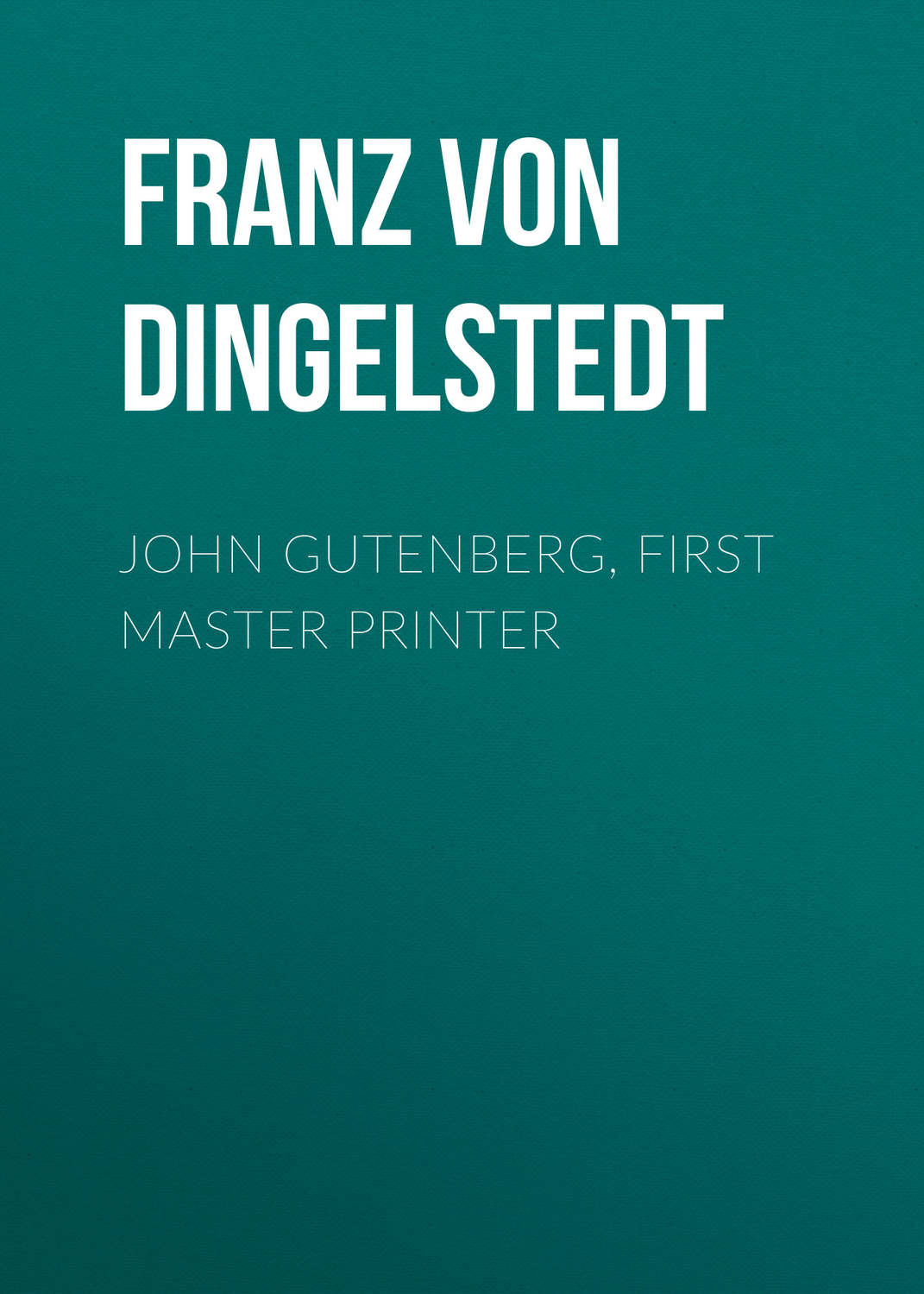 Обложка книги «John Gutenberg, First Master Printer»