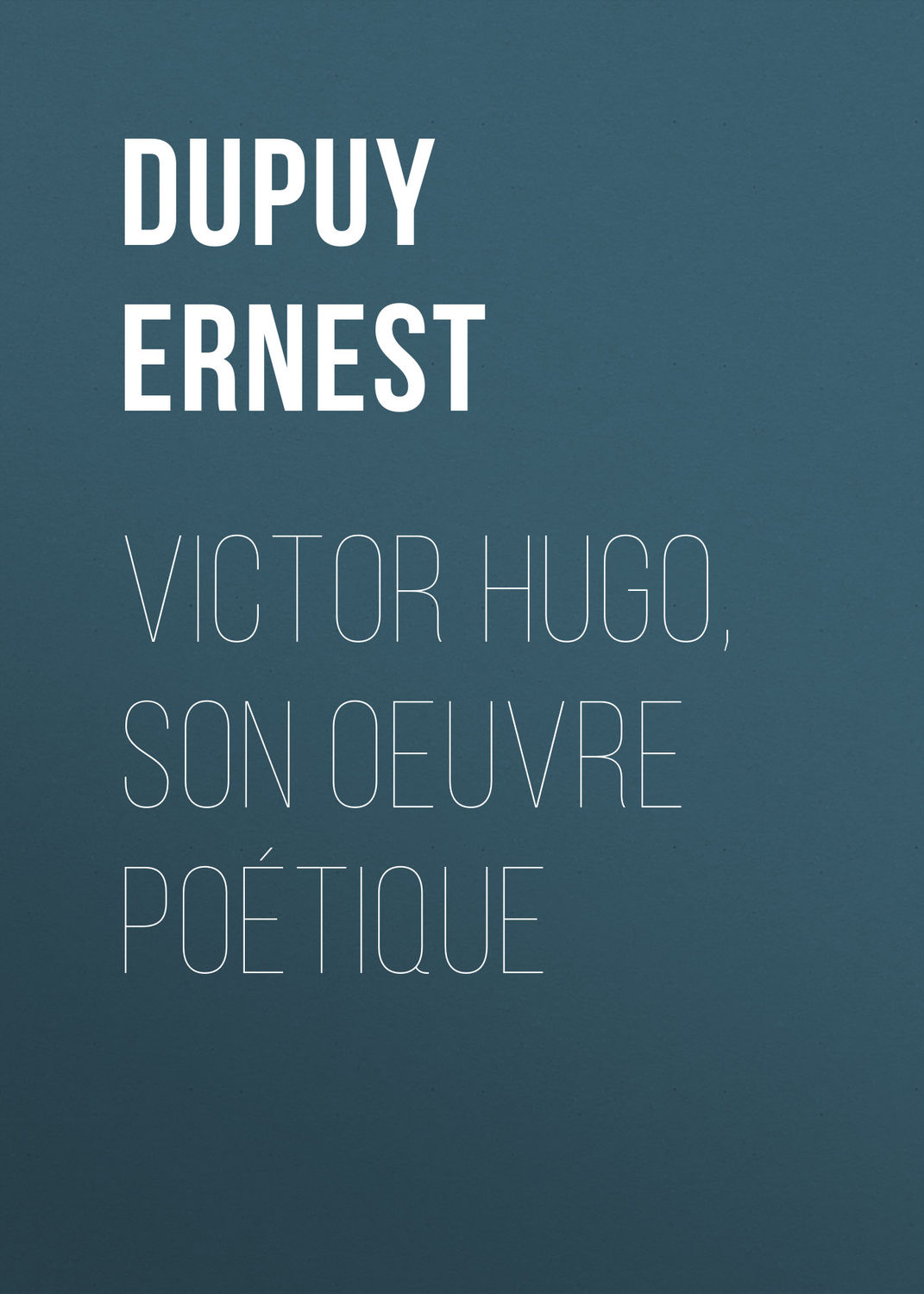 Обложка книги «Victor Hugo, son oeuvre poétique»