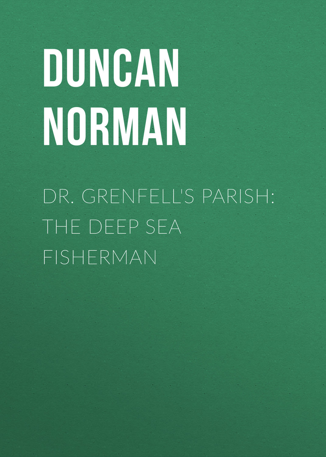 Обложка книги «Dr. Grenfell's Parish: The Deep Sea Fisherman»