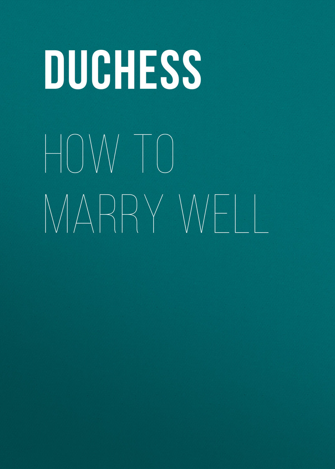 Обложка книги «How to Marry Well»