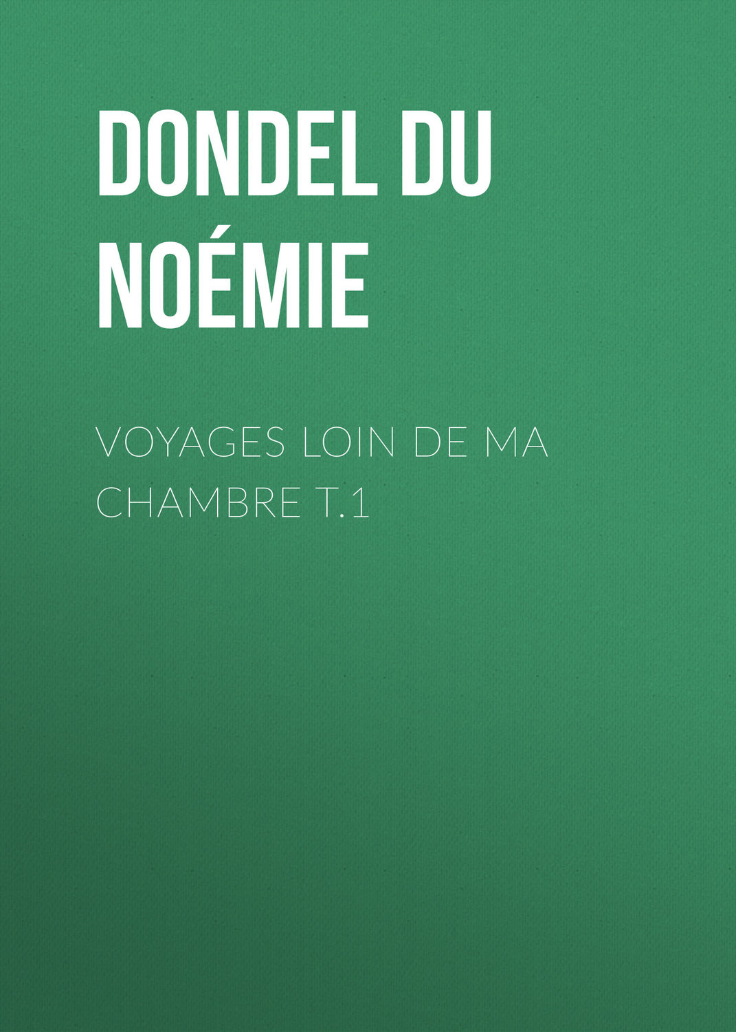 Обложка книги «Voyages loin de ma chambre t.1»