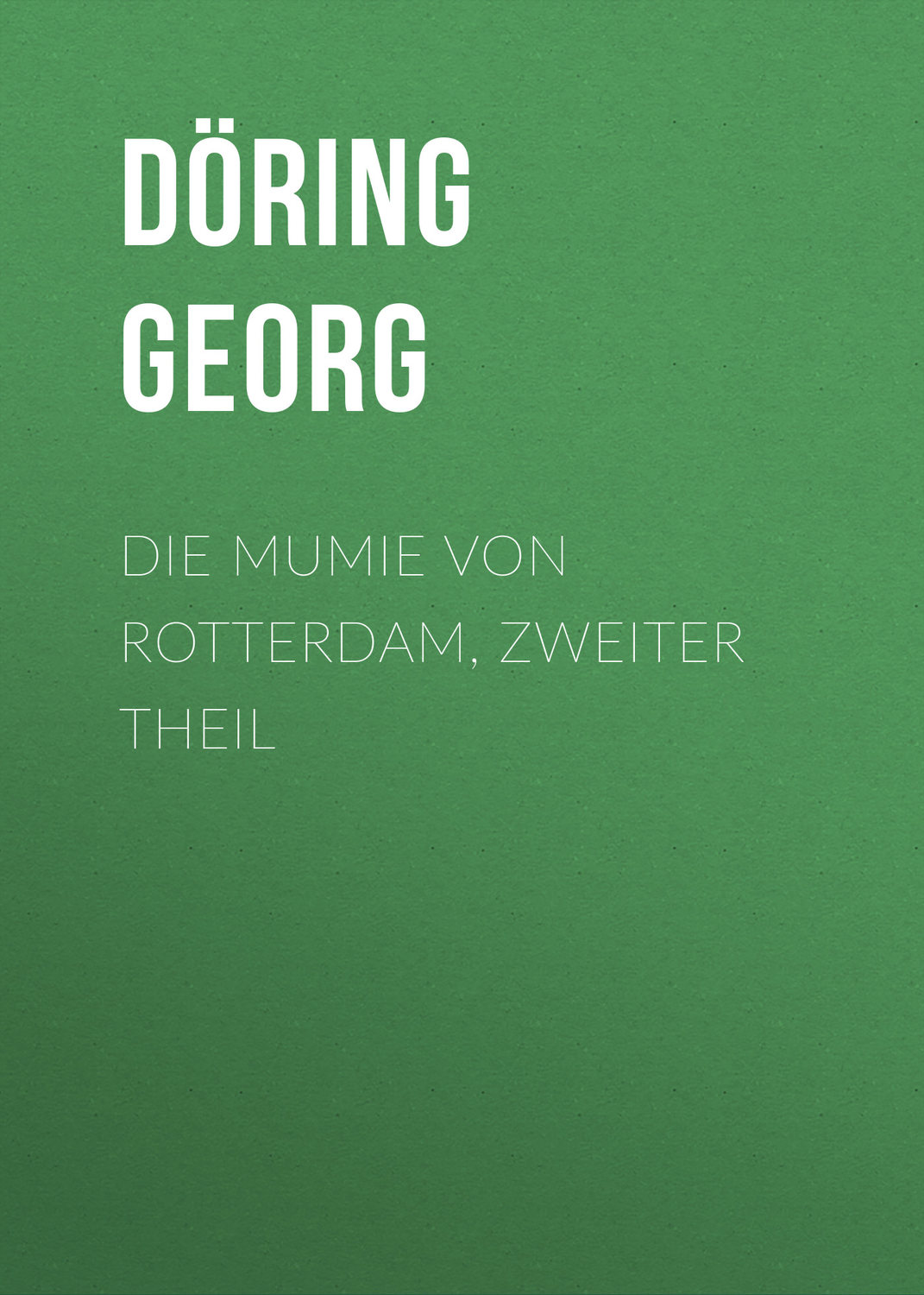 Обложка книги «Die Mumie von Rotterdam, Zweiter Theil»