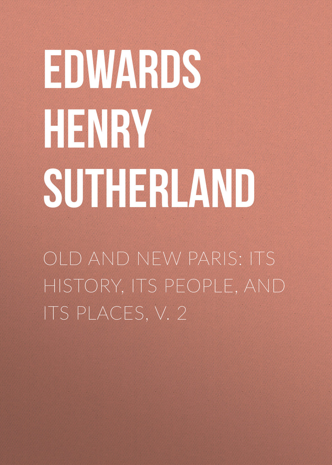 Обложка книги «Old and New Paris: Its History, Its People, and Its Places, v. 2»