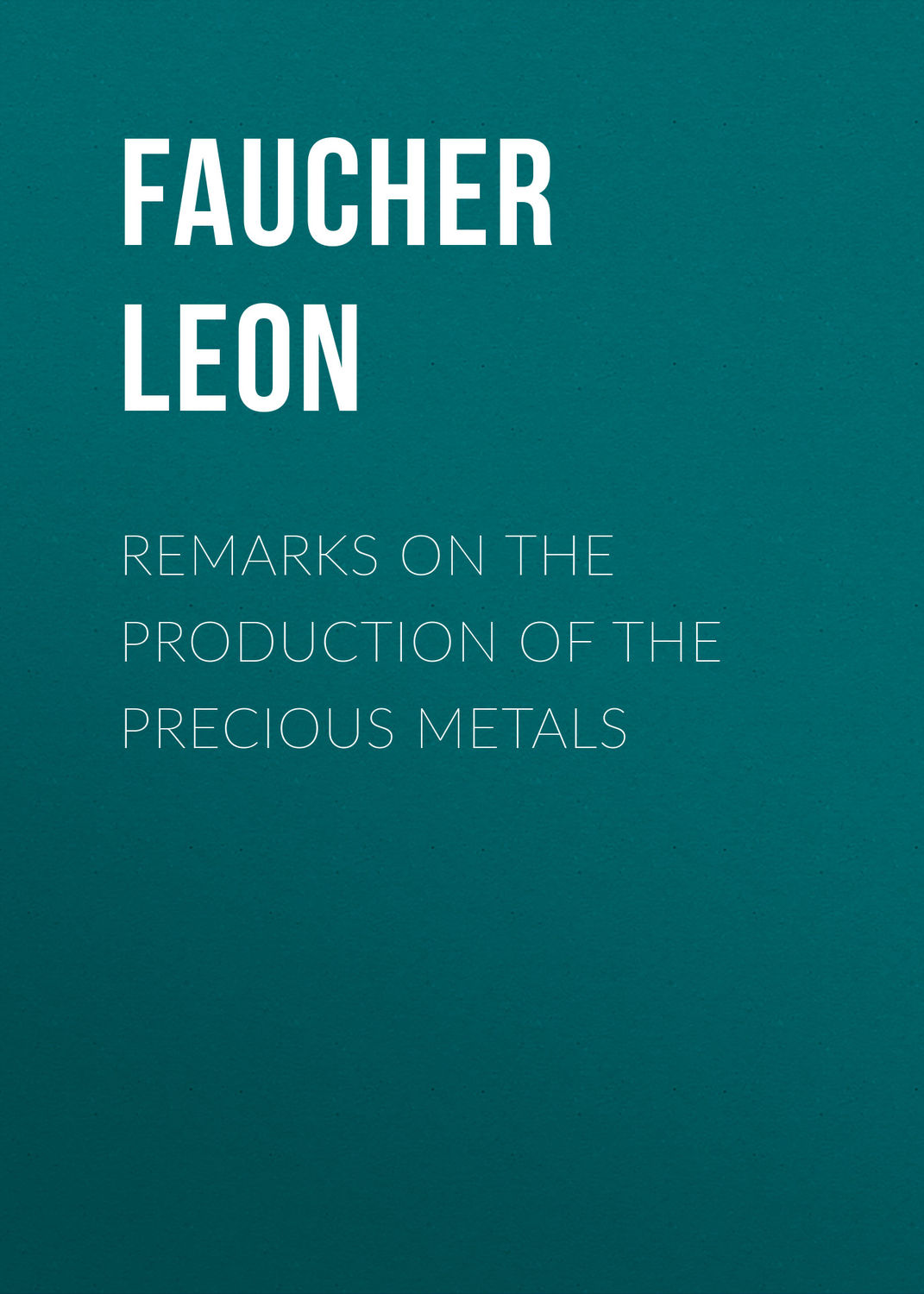 Обложка книги «Remarks on the production of the precious metals»