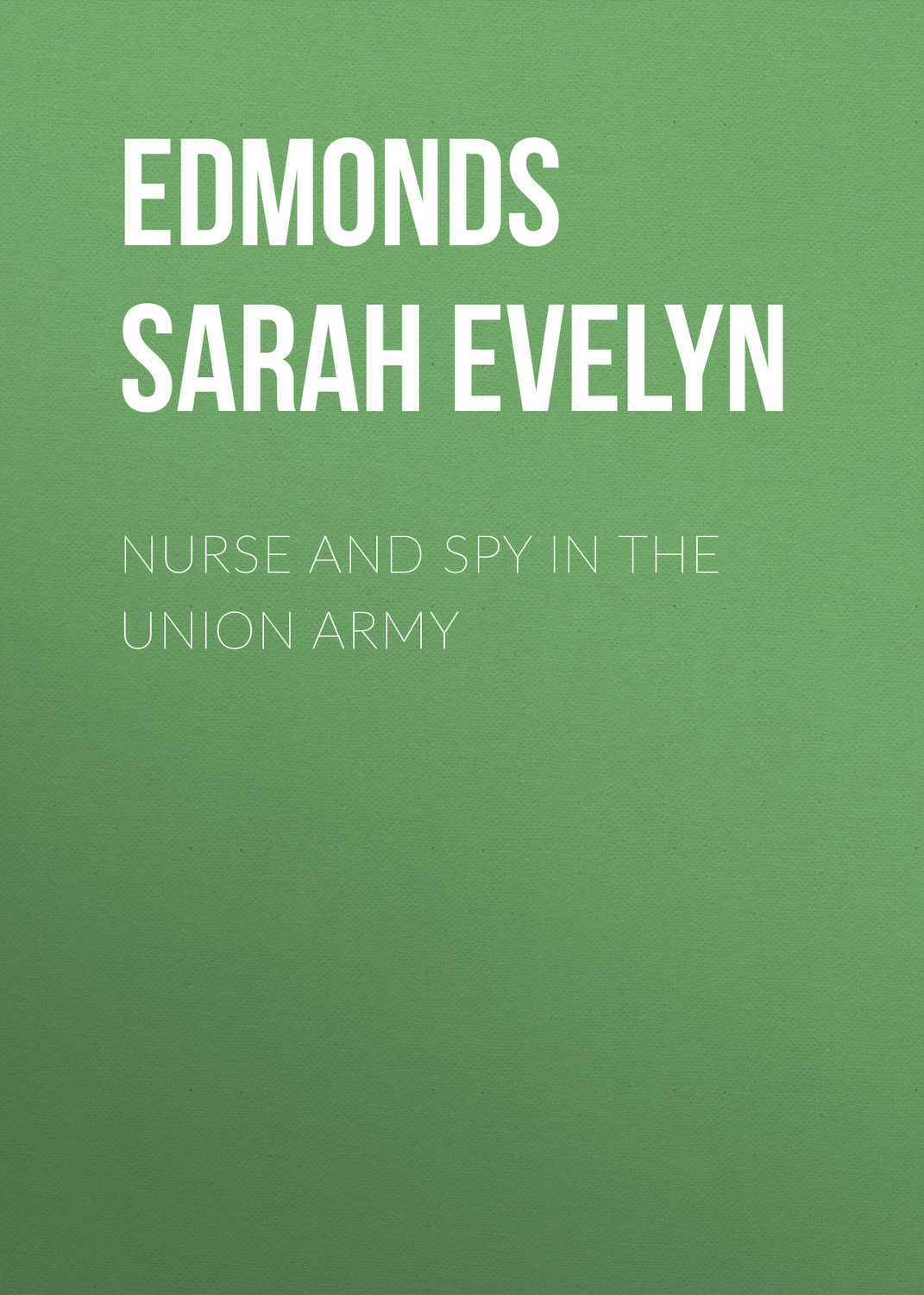 Обложка книги «Nurse and Spy in the Union Army»