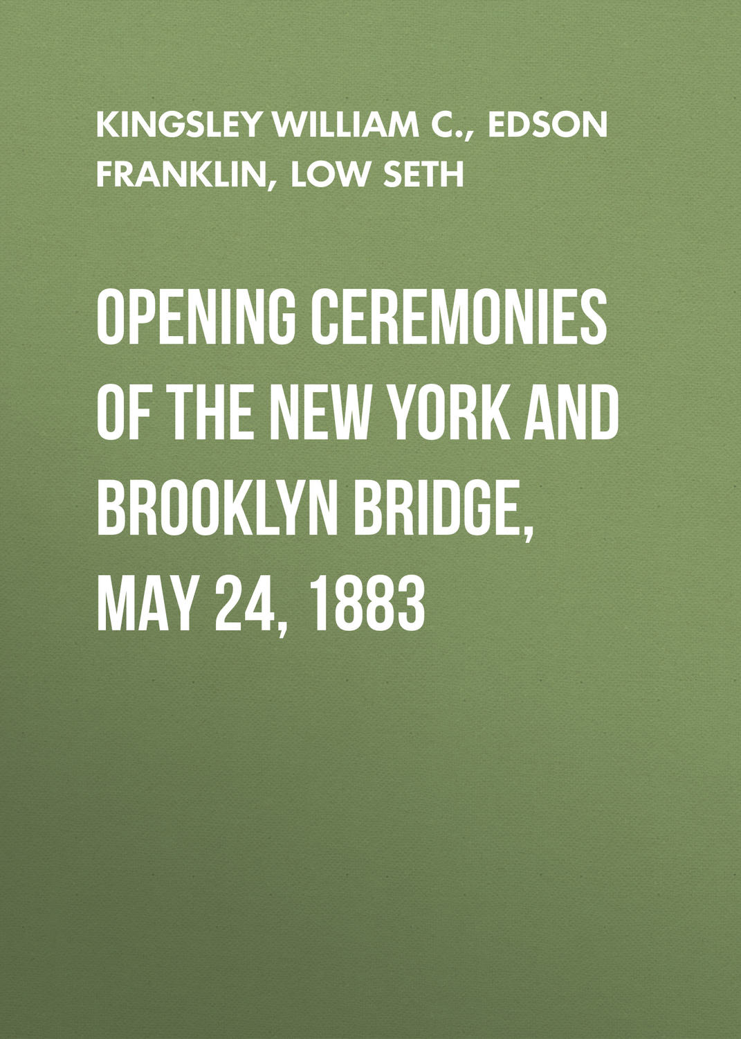 Обложка книги «Opening Ceremonies of the New York and Brooklyn Bridge, May 24, 1883»