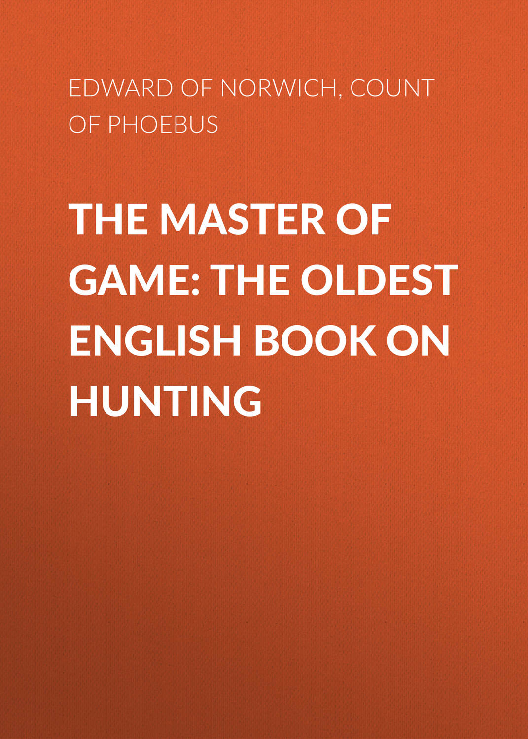 Обложка книги «The Master of Game: The Oldest English Book on Hunting»