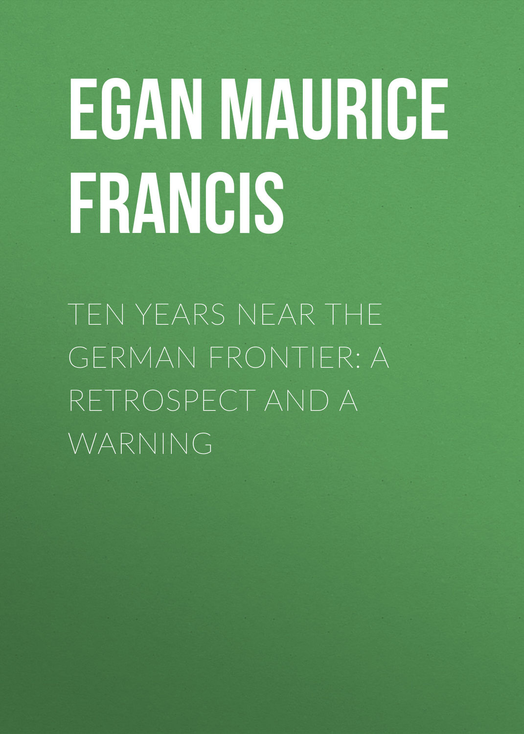 Обложка книги «Ten Years Near the German Frontier: A Retrospect and a Warning»