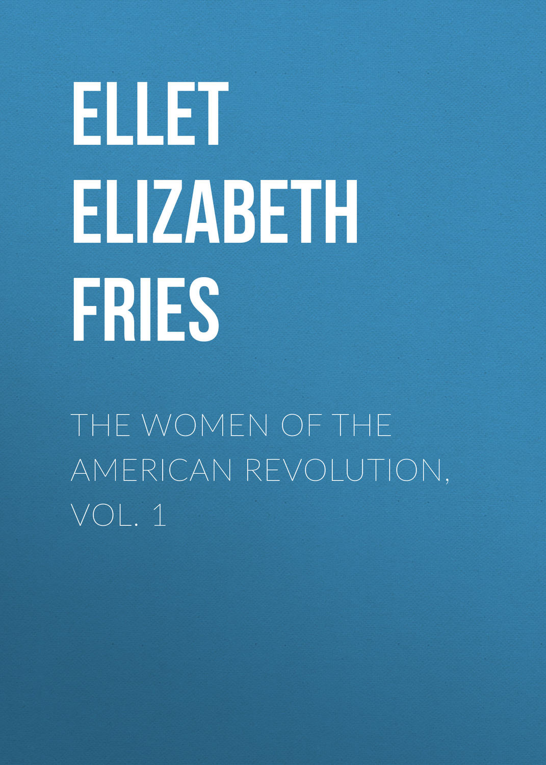 Обложка книги «The Women of The American Revolution, Vol. 1»