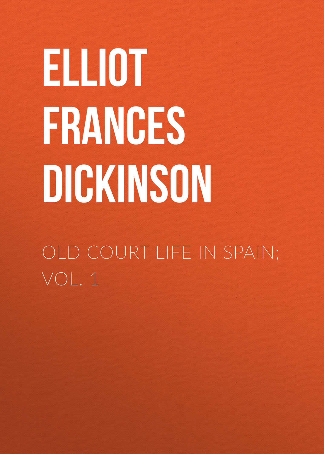 Обложка книги «Old Court Life in Spain; vol. 1»