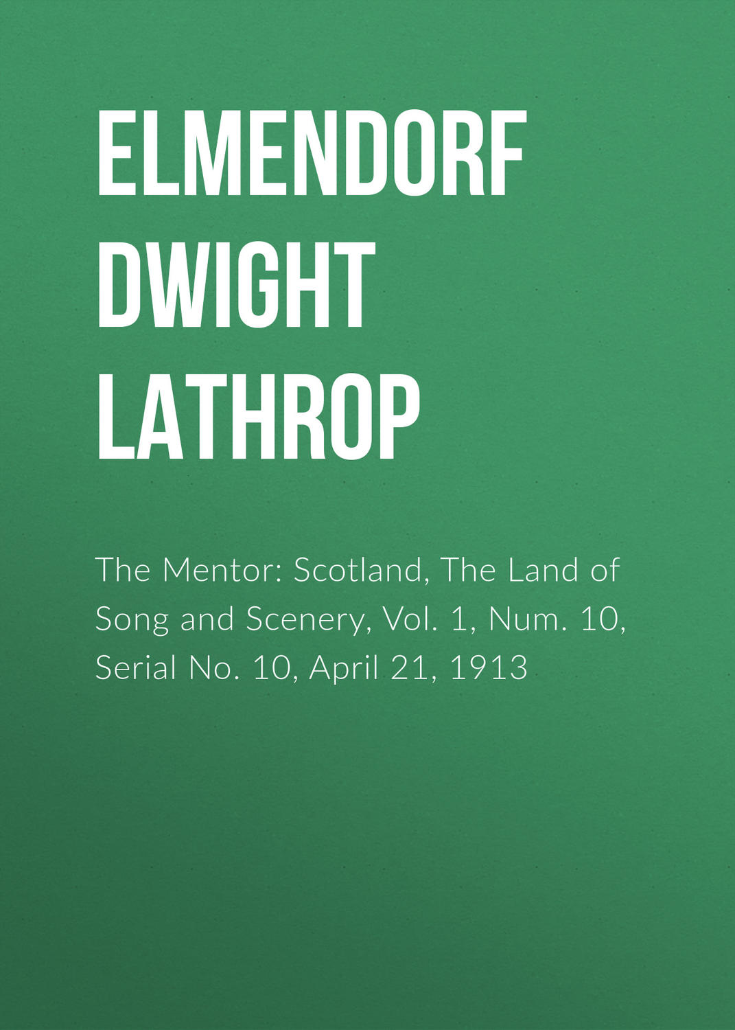 Обложка книги «The Mentor: Scotland, The Land of Song and Scenery, Vol. 1, Num. 10, Serial No. 10, April 21, 1913»
