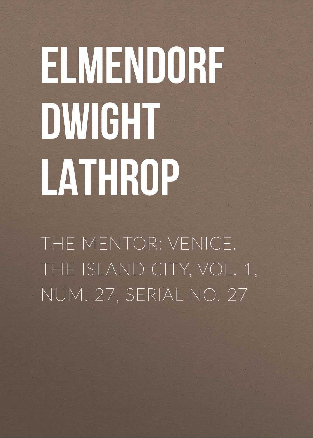 Обложка книги «The Mentor: Venice, the Island City, Vol. 1, Num. 27, Serial No. 27»