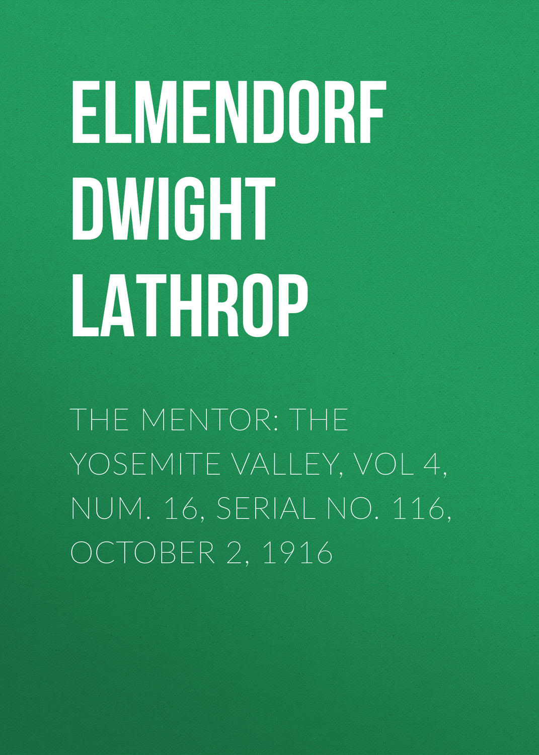 Обложка книги «The Mentor: The Yosemite Valley, Vol 4, Num. 16, Serial No. 116, October 2, 1916»