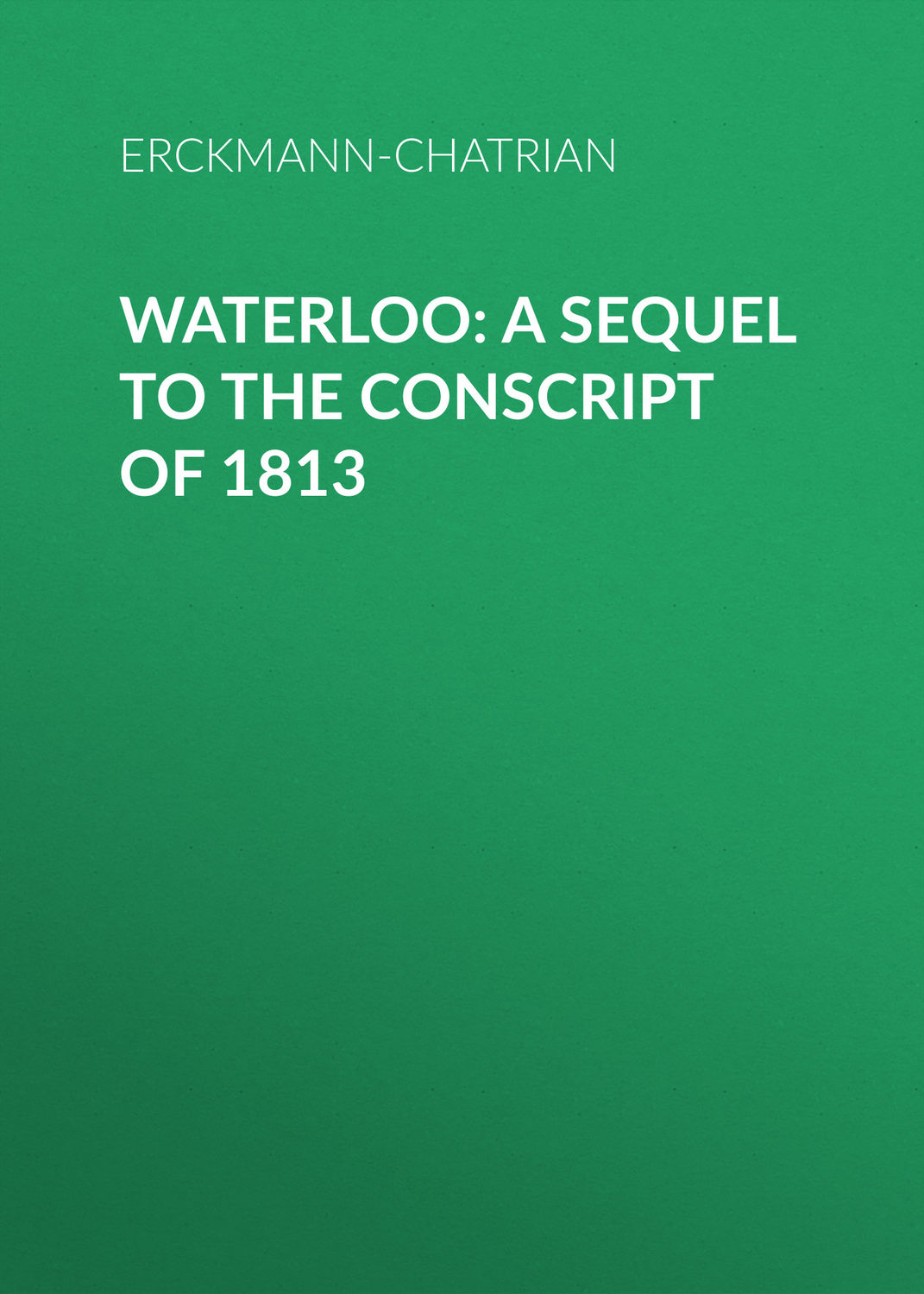 Обложка книги «Waterloo: A sequel to The Conscript of 1813»