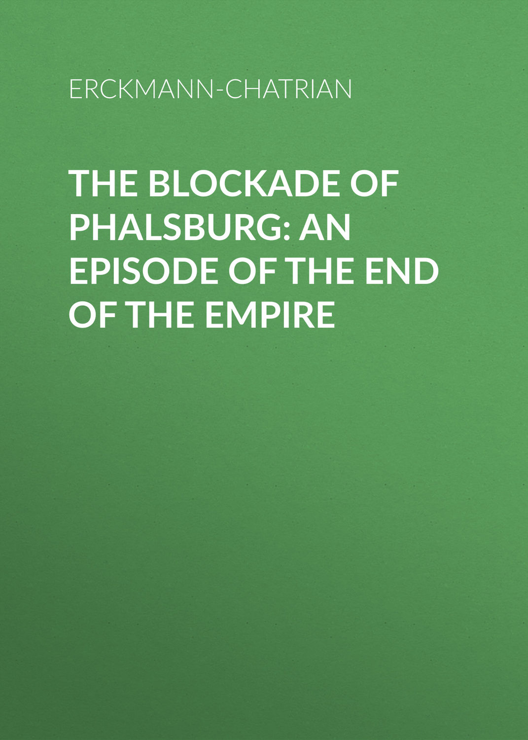 Обложка книги «The Blockade of Phalsburg: An Episode of the End of the Empire»