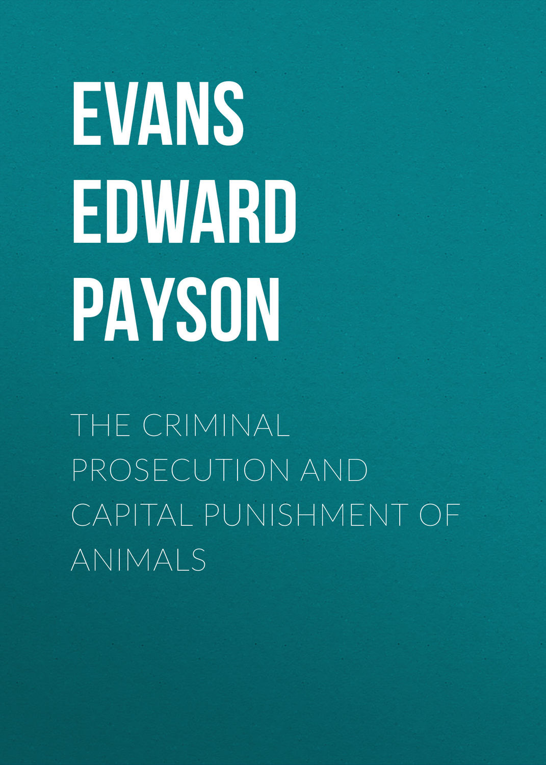 Обложка книги «The Criminal Prosecution and Capital Punishment of Animals»