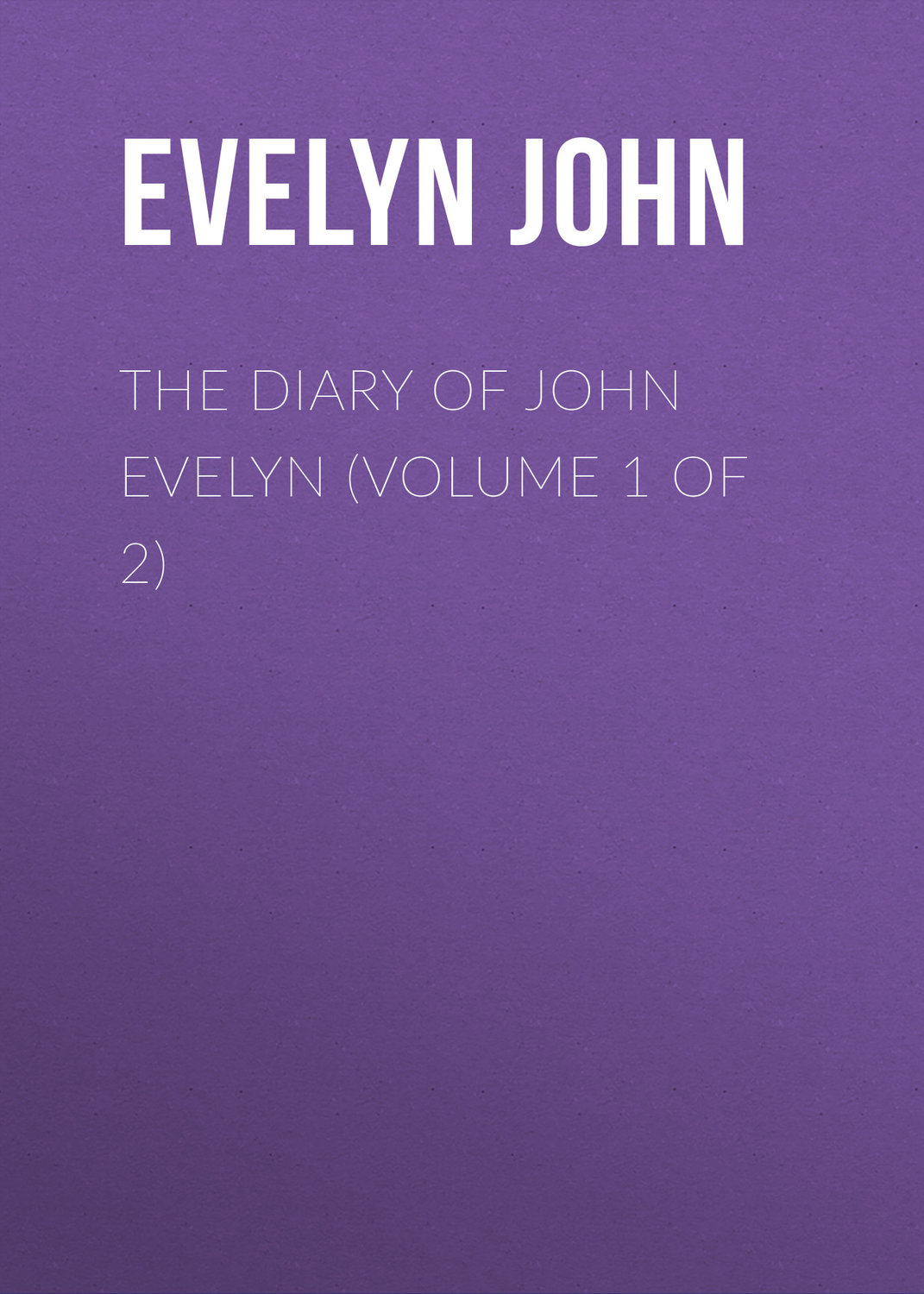 Обложка книги «The Diary of John Evelyn (Volume 1 of 2)»