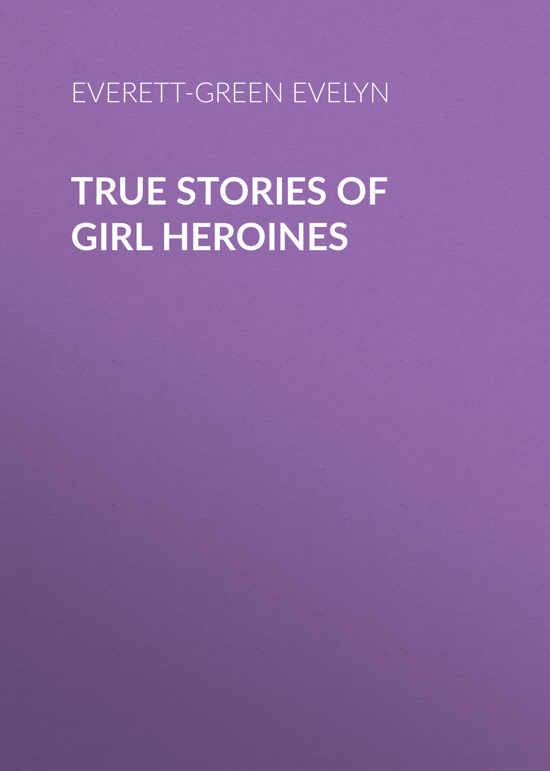 Обложка книги «True Stories of Girl Heroines»