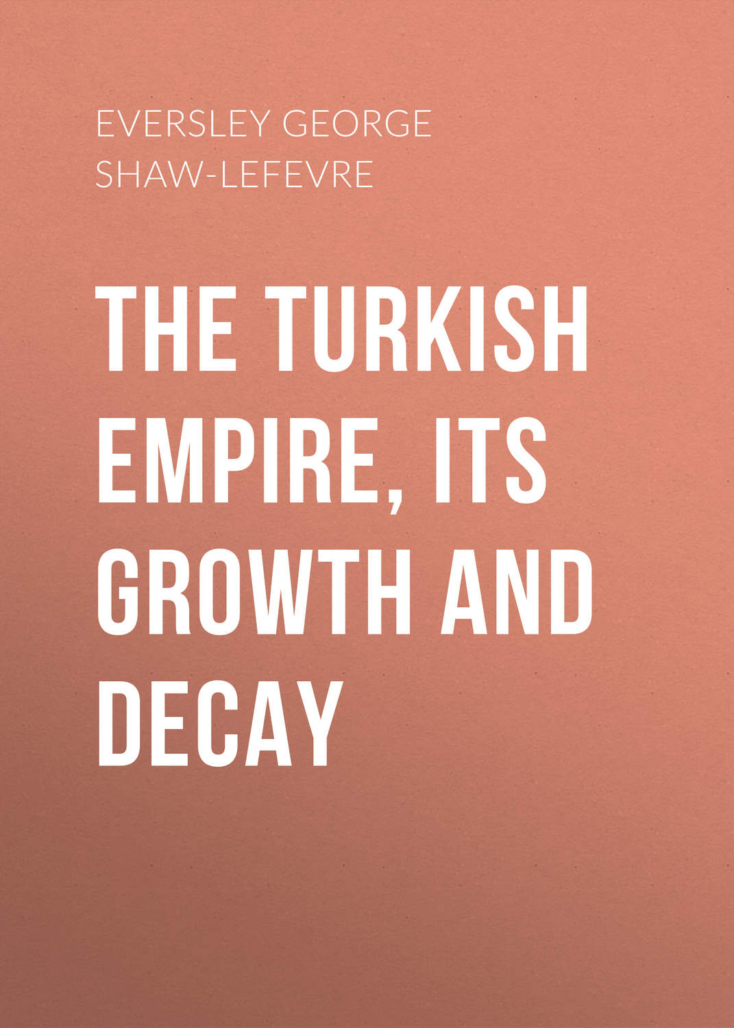 Обложка книги «The Turkish Empire, its Growth and Decay»