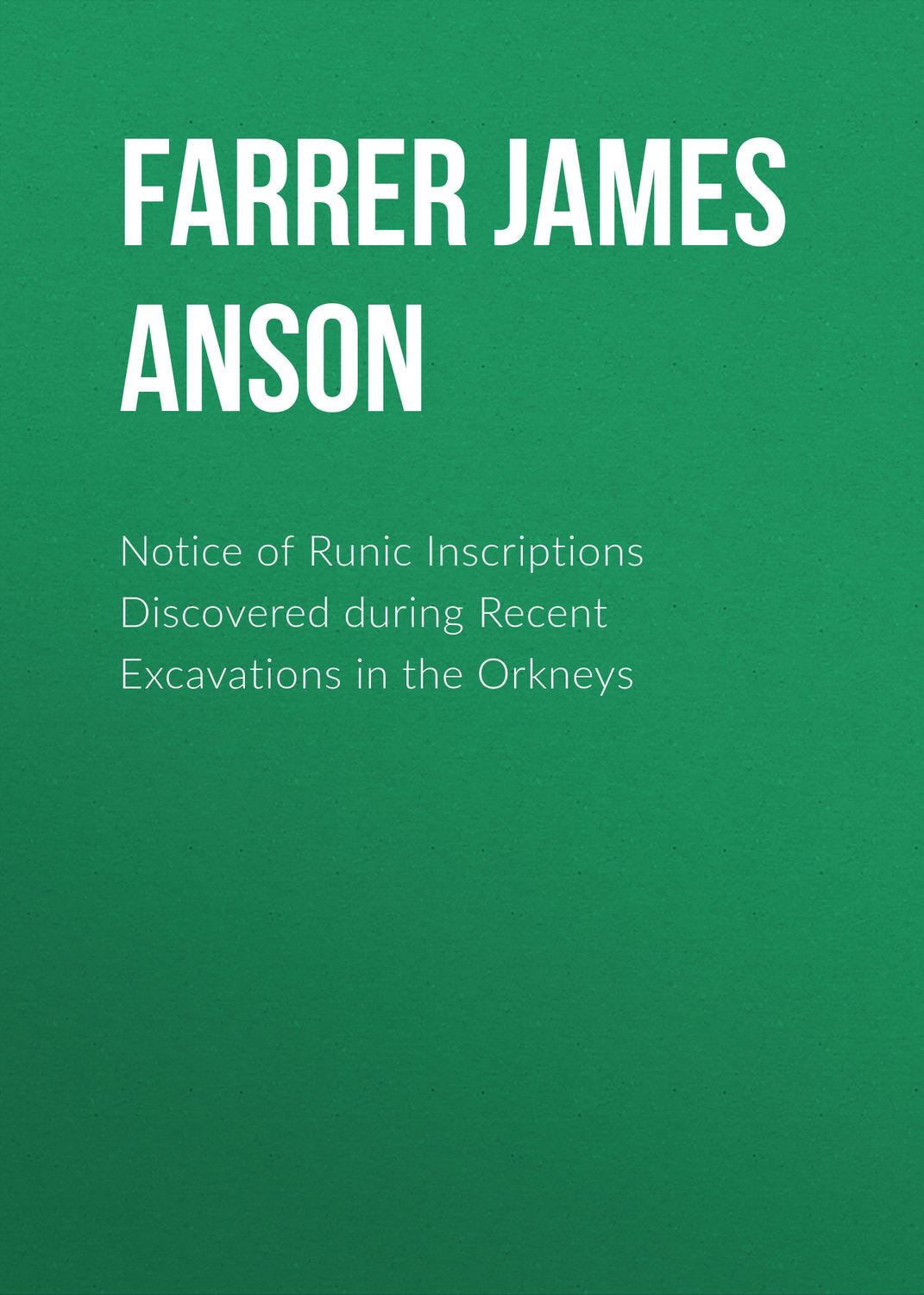 Обложка книги «Notice of Runic Inscriptions Discovered during Recent Excavations in the Orkneys»