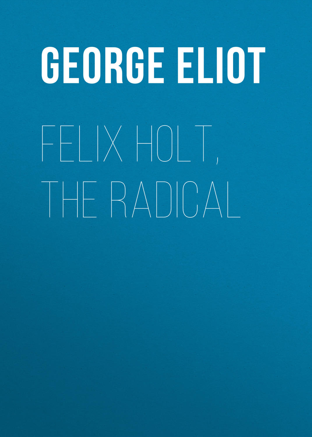 Обложка книги «Felix Holt, the Radical»