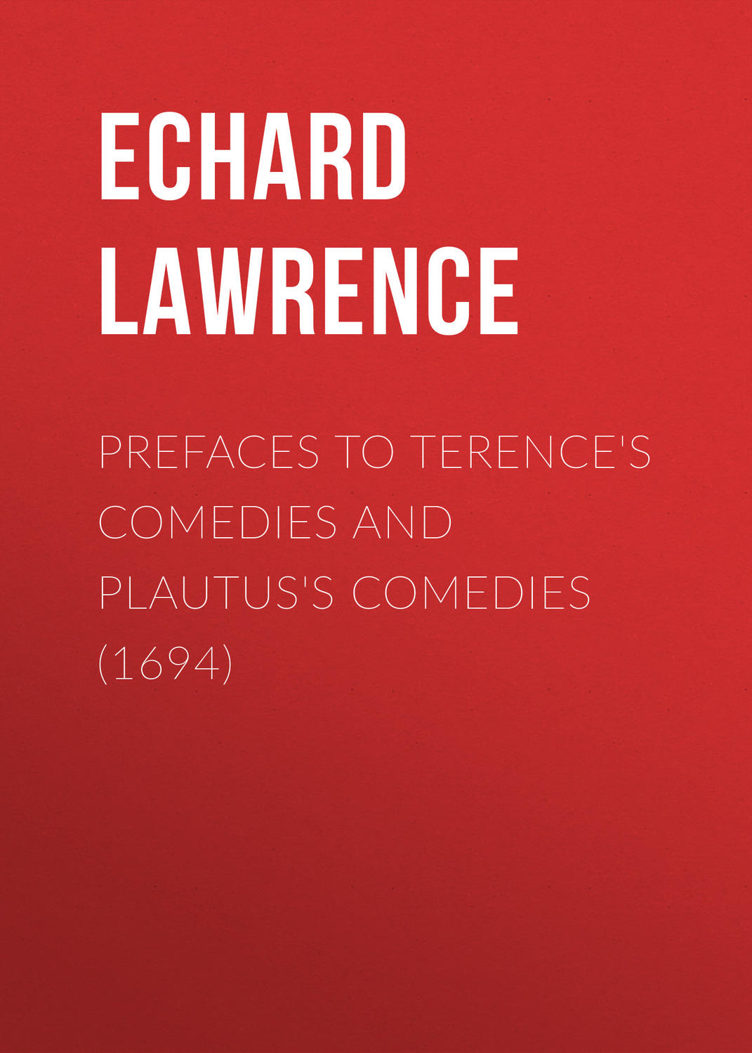 Обложка книги «Prefaces to Terence's Comedies and Plautus's Comedies (1694)»