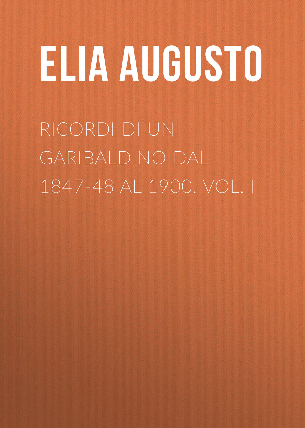 Обложка книги «Ricordi di un garibaldino dal 1847-48 al 1900. vol. I»