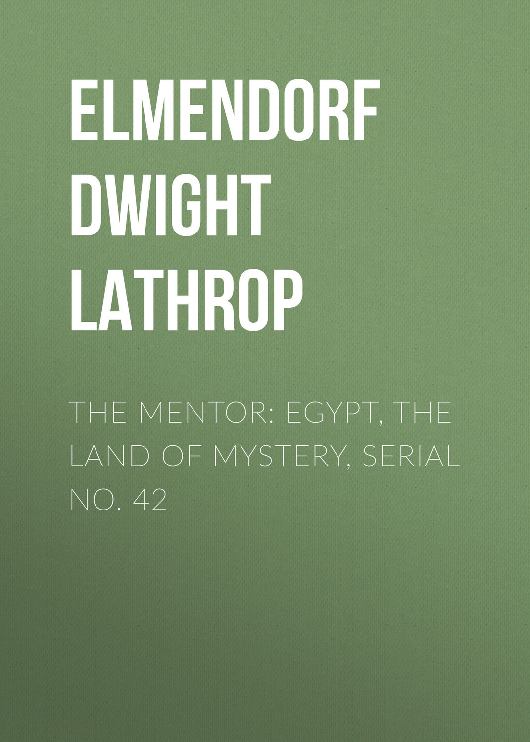 Обложка книги «The Mentor: Egypt, The Land of Mystery, Serial No. 42»