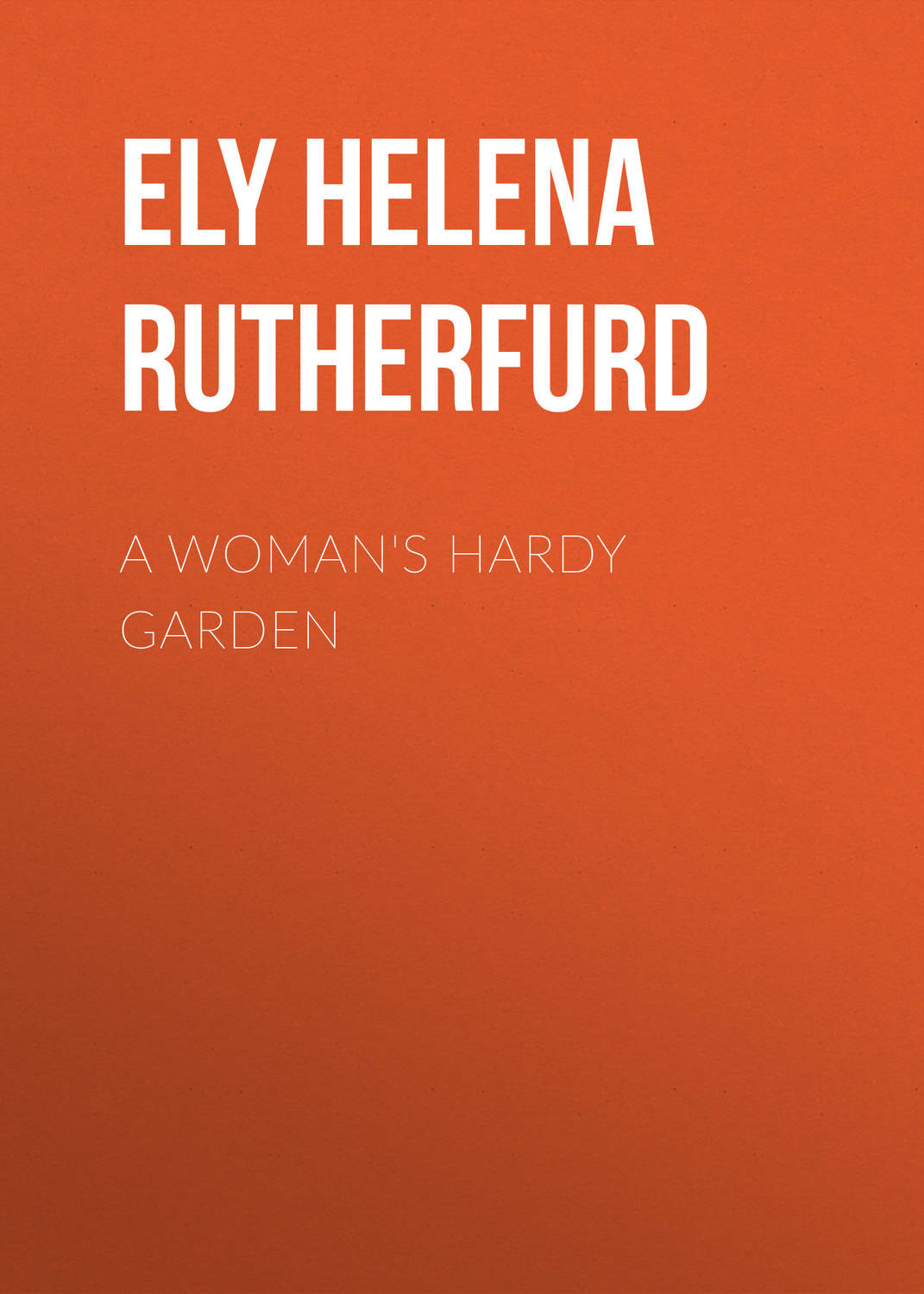 Обложка книги «A Woman's Hardy Garden»