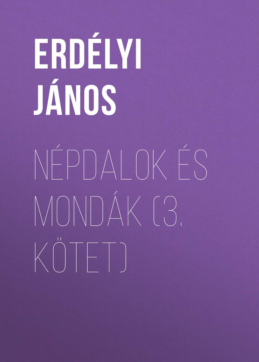 Обложка книги «Népdalok és mondák (3. kötet)»