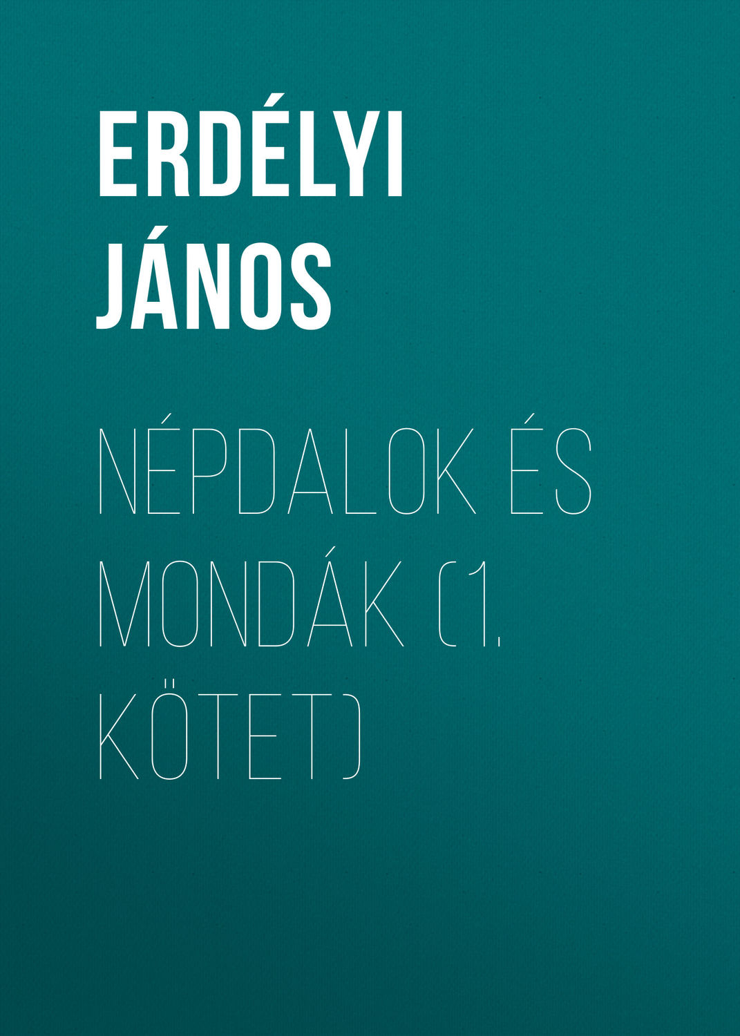 Обложка книги «Népdalok és mondák (1. kötet)»
