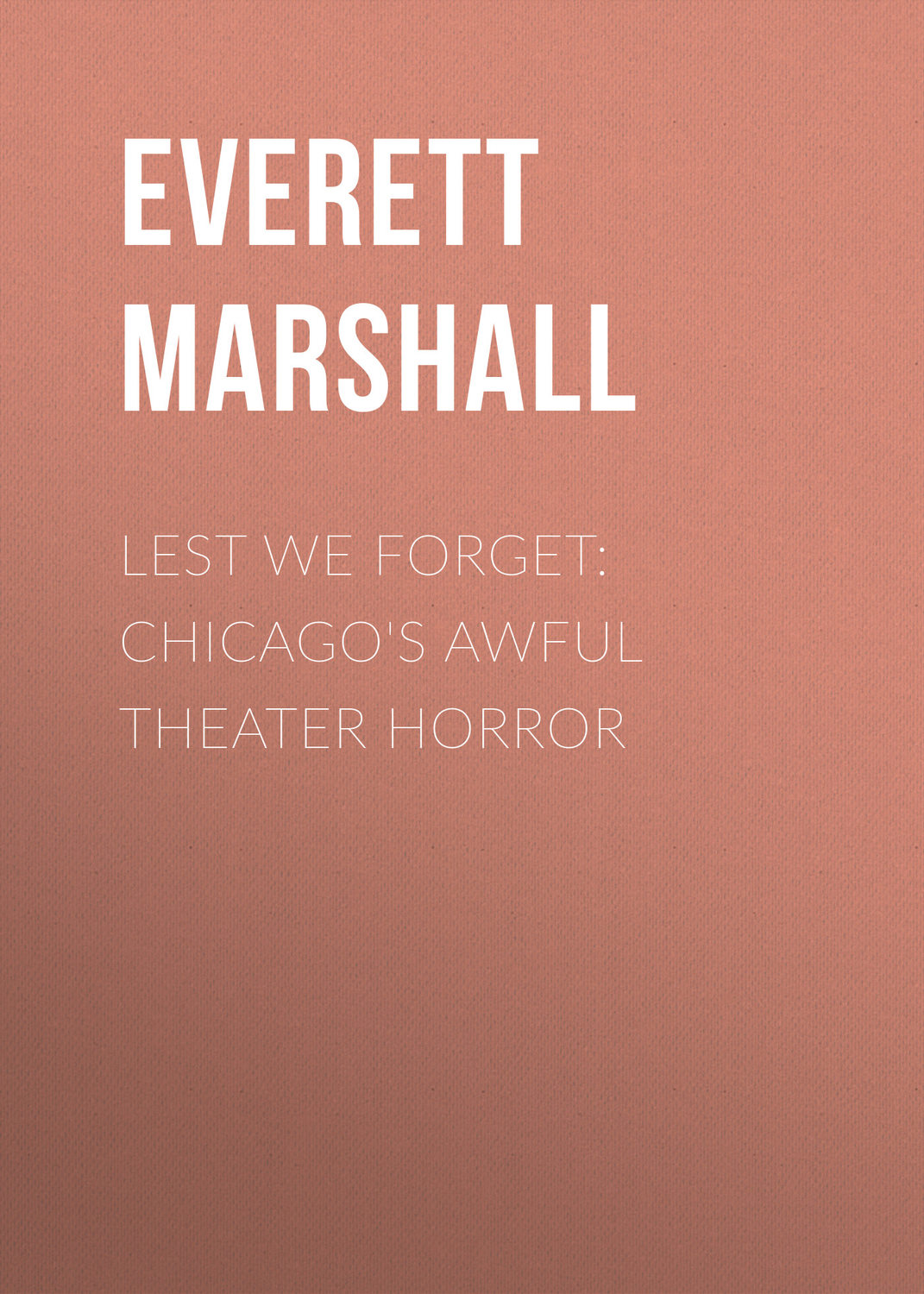 Обложка книги «Lest We Forget: Chicago's Awful Theater Horror»